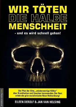 E-Book (epub) Wir töten die halbe Menschheit - und es wird schnell gehen von Eileen DeRolf, Jan van Helsing