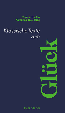 Kartonierter Einband Klassische Texte zum Glück von Verena Thielen, Katharina Thiel