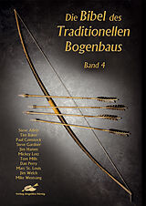 Fester Einband Die Bibel des traditionellen Bogenbaus / Die Bibel des traditionellen Bogenbaus Band 4 von Steve Allely, Tim Baker, Paul Comstock
