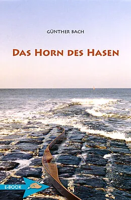 E-Book (epub) Das Horn Des Hasen von Günther Bach