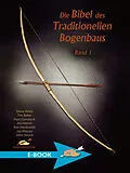 E-Book (epub) Die Bibel des traditionellen Bogenbaus / Die Bibel des traditionellen Bogenbaus, Band 1 von Steve Allely, Tim Baker, Paul Comstock