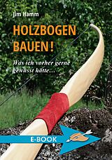 E-Book (epub) Holzbogen bauen! von Jim Hamm