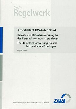 Kartonierter Einband Arbeitsblatt DWA-A 199-4 Dienst- und Betriebsanweisung für das Personal von Abwasseranlagen, Teil 4: Betriebsanweisung für das Personal von Kläranlagen von 