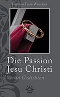 E-Book (epub) Die Passion Jesu Christi in Gedichten von Eva von Tiele-Winckler
