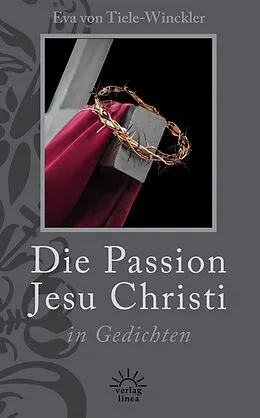 E-Book (epub) Die Passion Jesu Christi in Gedichten von Eva von Tiele-Winckler