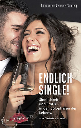 E-Book (epub) Endlich Single! Sinnlichkeit und Erotik in den Solophasen des Lebens. von Christine Janson