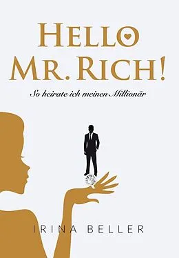 E-Book (epub) Hello Mr. Rich - So heirate ich meinen Millionär von Irina Beller