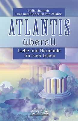 Kartonierter Einband Atlantis überall. Liebe und Harmonie für Euer Leben von Malia