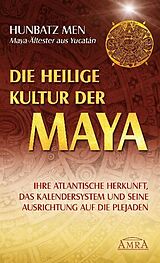 Fester Einband Die heilige Kultur der Maya. Ihre atlantische Herkunft, das Kalendersystem und seine Ausrichtung auf die Plejaden von Hunbatz Men, Sat Arhat Domingo Dias Porta