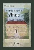 E-Book (epub) Die Gutsherrin Anna von Monika Mahler