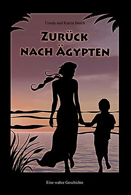 E-Book (epub) Zurück nach Ägypten von Ursula Busch, Katrin Busch