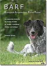 Geheftet (Geh) BARF - Biologisch Artgerechtes Rohes Futter für Hunde von Swanie Simon