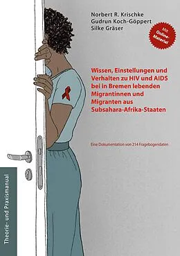 E-Book (epub) Wissen, Einstellungen und Verhalten zu HIV und AIDS bei in Bremen lebenden Migrantinnen und Migranten aus Subsahara-Afrika-Staaten von Norbert R. Krischke, Gudrun Koch-Göppert, Silke Gräser