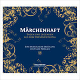 Audio CD (CD/SACD) Märchenhaft - Sagen & Legenden aus dem Dresdner Elbtal von Frank Fröhlich