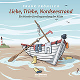 Audio CD (CD/SACD) Liebe, Triebe, Nordseestrand von Frank Fröhlich, Joachim Ringelnatz, Hans Fallada
