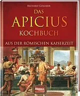 Fester Einband Das Apicius Kochbuch aus der römischen Kaiserzeit von Richard Gollmer