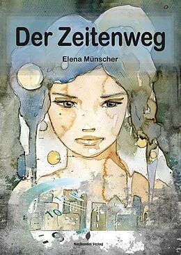 E-Book (epub) Der Zeitenweg von Elena Münscher