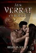 E-Book (epub) Aus Verrat geboren von Helen B. Kraft