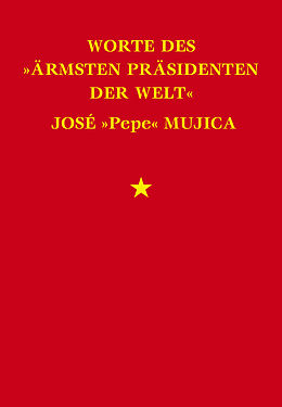 E-Book (epub) Worte des &quot;ärmsten Präsidenten der Welt&quot; José &quot;Pepe&quot; Mujica von José Mujica