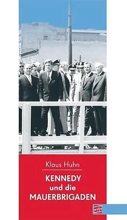E-Book (epub) Kennedy und die Mauerbrigaden von Klaus Huhn