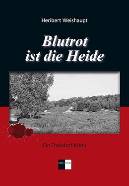 Kartonierter Einband Blutrot ist die Heide von Heribert Weishaupt