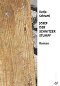 E-Book (epub) Josef der Schnitzer Stumpf von Katja Schraml