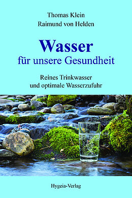 Kartonierter Einband Wasser für unsere Gesundheit von Thomas Klein, Raimund von Helden