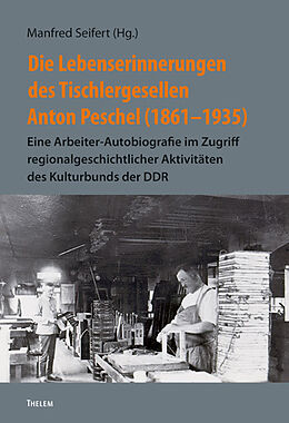 Kartonierter Einband Die Lebenserinnerungen des Tischlergesellen Anton Peschel (18611935) von 