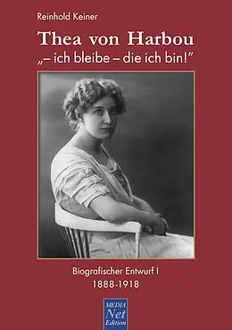E-Book (epub) Thea von Harbou: "- ich bleibe - die ich bin!" von Reinhold Dr. Keiner