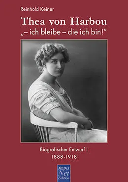 E-Book (pdf) Thea von Harbou: "- ich bleibe - die ich bin!" von Reinhold Dr. Keiner