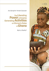 E-Book (pdf) The Liberating Power of Income Generating Activities on Women's Roles in Ghana von Eva Seraphim Tandoh Quansah
