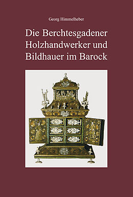 Fester Einband Die Berchtesgadener Holzhandwerker und Bildhauer im Barock von Georg Himmelheber