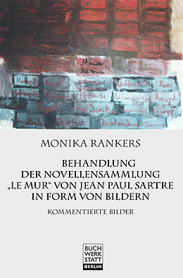 Kartonierter Einband Behandlung der Novellensammlung &quot;Le mur&quot; von Jean-Paul Satre in Form von Bildern von Monika Rankers