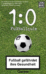E-Book (epub) 1:0 Fussball-Quiz * Das Kultspiel mit 300 Fussballfragen die kicken + Zusatzfragen zur WM 2014 von Bob Joblin