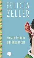 E-Book (epub) Einsam lehnen am Bekannten von Felicia Zeller