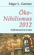 E-Book (epub) Öko-Nihilismus 2012 von Edgar L Gärtner