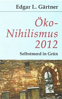 E-Book (epub) Öko-Nihilismus 2012 von Edgar L Gärtner