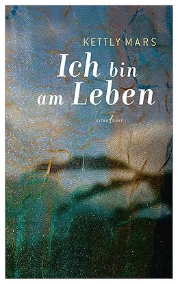 Ich bin am Leben von Kettly Mars: Buch kaufen | Ex Libris