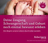 Audio CD (CD/SACD) Deine Zeugung, Schwangerschaft und Geburt noch einmal bewusst erleben von Robert Theodor Betz