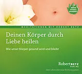 Audio CD (CD/SACD) Deinen Körper durch Liebe heilen von Robert Theodor Betz