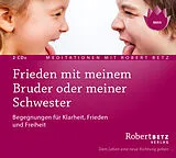 Audio CD (CD/SACD) Frieden mit meinem Bruder oder meiner Schwester - Meditations-Dpoppel-CD von Robert Betz