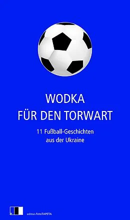 E-Book (epub) Wodka für den Torwart von Serhij Zhadan, Natalka Sniadanko, Tanja Maljartschuk