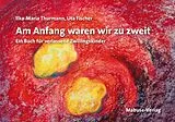 Fester Einband Am Anfang waren wir zu zweit von Ilka-Maria Thurmann
