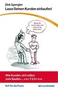 E-Book (epub) NLP Taschen-Seminar Lasse Deinen Kunden einkaufen! Von Dirk  Wie Kunden sich selbst zum Kaufen v e r f ü h r e n, NLP für die Praxis von Dirk Spengler
