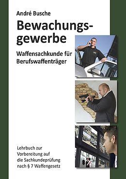 Kartonierter Einband Waffensachkunde für Mitarbeiter im Bewachungsgewerbe von André Busche