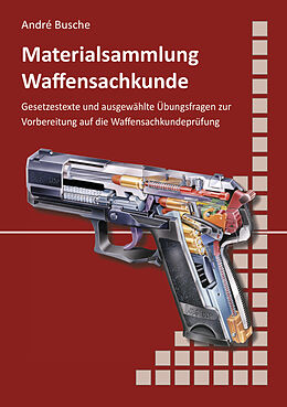 Kartonierter Einband Materialsammlung zum Lehrbuch zur Waffensachkundeprüfung mit Übungsfragen zur Selbstkontrolle von André Busche