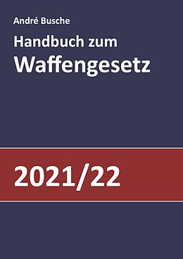 Kartonierter Einband Handbuch zum Waffengesetz 2021/2022 von André Busche