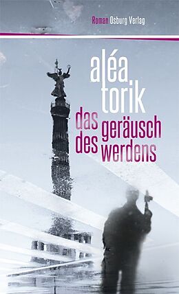 Kartonierter Einband Das Geräusch des Werdens. Roman von Aléa Torik