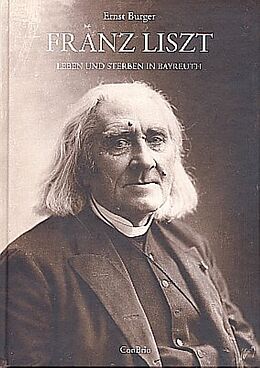 Fester Einband Franz Liszt - Leben und Sterben in Bayreuth von Ernst Burger