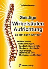 Kartonierter Einband Geistige Wirbelsäulenaufrichtung - Es gibt noch Wunder! von Tanja Aeckersberg, Anne Hübner, Tanja Aeckersberg